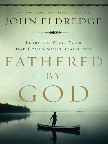 9781594152870: Fathered by God: Learning What Your Dad Could Never Teach You