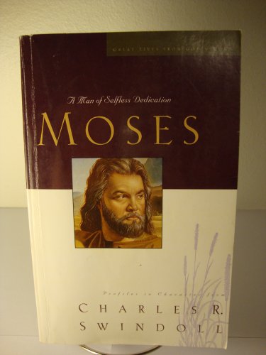 Moses: A Man of Selfless Dedication (Great Lives from God's Word) (9781594152900) by Swindoll, Charles R.