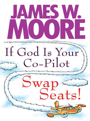 If God Is Your Co-Pilot, Swap Seats! (9781594153112) by Moore, James W.