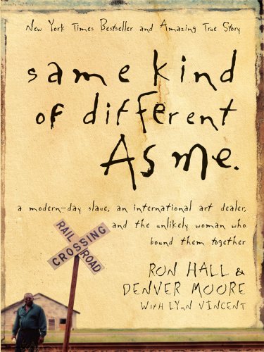 9781594153181: Same Kind of Different As Me: A Modern-Day Slave, an International Art Dealer, and the Unlikely Woman Who Bound Them Together
