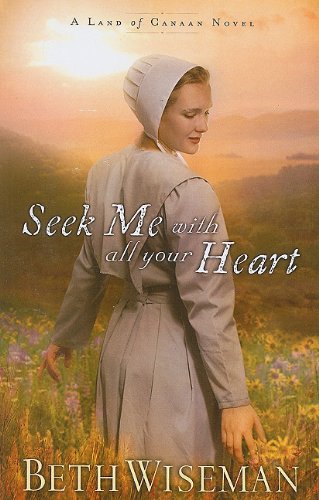 Seek Me with All Your Heart (Land of Canaan) (9781594153464) by Wiseman, Beth