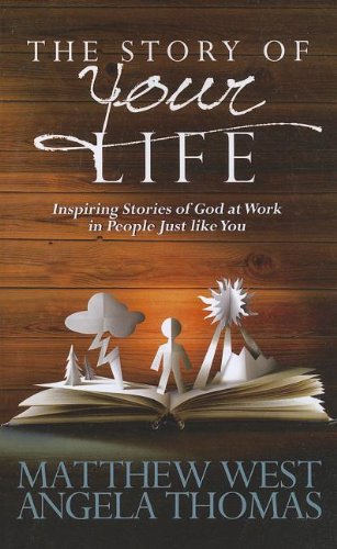 9781594153822: The Story of Your Life: Inspiring Stories of God at Work in People Just like You