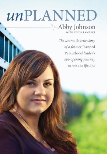 Unplanned: The dramatic true story of a former Planned Parenthood leader's eye-opening journey across the life line. (9781594154027) by Johnson, Abby; A01