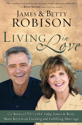 Living in Love: Co-hosts of TV's LIFE Today, James and Betty Share Keys to an Exciting and Fulfilling Marriage (Christian Large Print Originals) (9781594154034) by Robison, James; A01