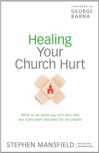 Healing Your Church Hurt: What To Do When You Still Love God But Have Been Wounded by His People (9781594154058) by Mansfield, Stephen