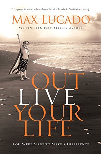 Outlive Your Life : You Were Made to Make a Difference - Lucado, Max