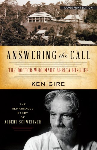 Answering the Call: The Doctor Who Made Africa His Life: The Remarkable Story of Alber Schweitzer (9781594154621) by Gire, Ken