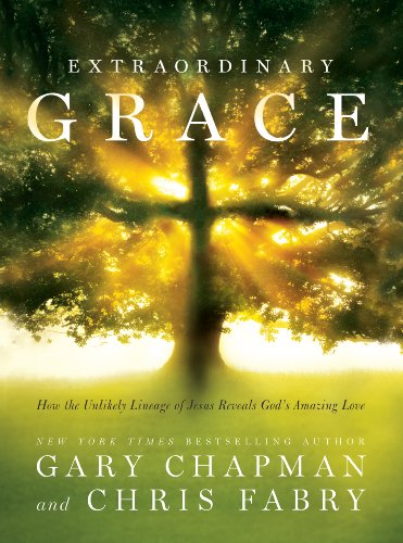 Beispielbild fr Extraordinary Grace : How the Unlikely Lineage of Jesus Reveals God's Amazing Love zum Verkauf von Better World Books