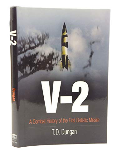 V-2: A Combat History of the First Ballistic Missile (Weapons in History) - Dungan, Tracy Dwayne