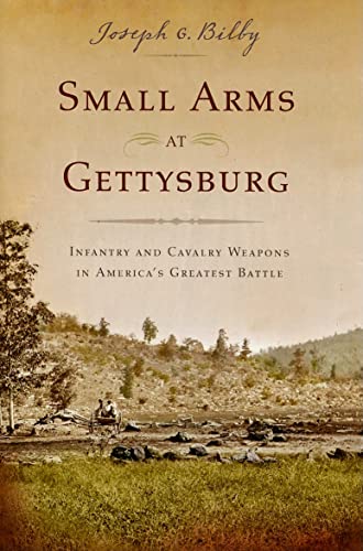Stock image for Small Arms at Gettysburg: Infantry and Cavalry Weapons in America's Greatest Battle for sale by Books to consolidate