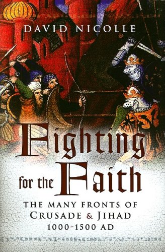 Stock image for FIGHTING FOR THE FAITH: The Many Fronts of Crusade and Jihad, 1000-1500 AD for sale by Amazing Book Company