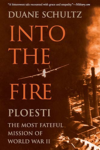 Beispielbild fr Into the Fire: Ploesti, the Most Fateful Mission of World War II zum Verkauf von Front Cover Books