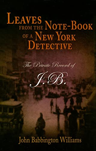 Stock image for Leaves from the Note-Book of a New York Detective : The Private Record of J. B. for sale by Better World Books