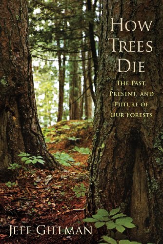 9781594160813: How Trees Die: the Past, Present, and Future of Our Forests