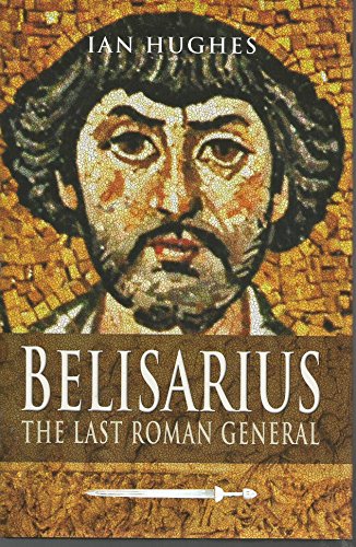 Belisarius: The Last Roman General (9781594160851) by Hughes, Ian