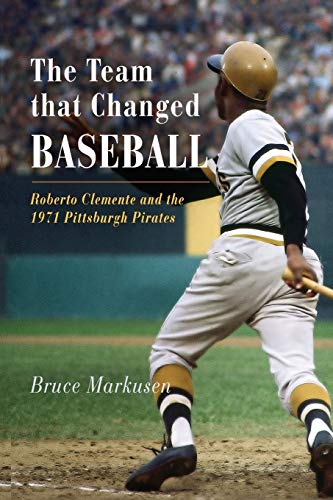 Stock image for The Team That Changed Baseball Roberto Clemente and the 1971 Pittsburgh Pirates for sale by Liberty Book Shop