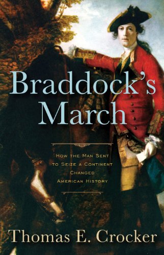 Beispielbild fr Braddock's March: How the Man Sent to Seize a Continent Changed American History zum Verkauf von Books of the Smoky Mountains