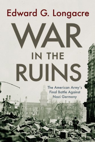 Beispielbild fr War in the Ruins: The American Armys Final Battle Against Nazi Germany zum Verkauf von Goodwill