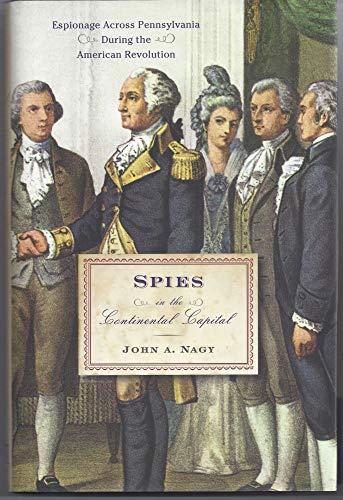 Beispielbild fr Spies in the Continental Capital: Espionage Across Pennsylvania During the American Revolution zum Verkauf von Bookplate