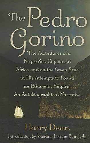 The Pedro Gorino: The Adventures of a Negro Sea-Captain in Africa and on the Seven Seas in His Attempts to Found an Ethiopian Empire (9781594161353) by Dean, Harry