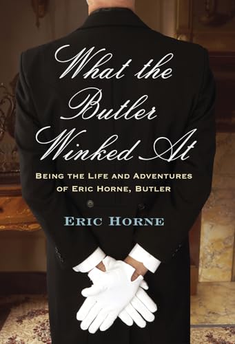 Beispielbild fr What the Butler Winked At: Being the Life and Adventures of Eric Horne, Butler zum Verkauf von Wonder Book