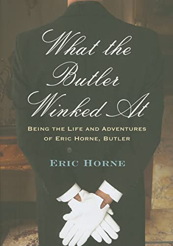 9781594161377: What the Butler Winked At: Being the Life and Adventures of Eric Horne (butler)