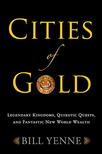 Beispielbild fr Cities of Gold: Obsession, Quixotic Quests, and Fantastic New World Wealth zum Verkauf von Brit Books