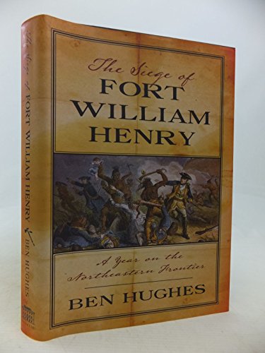 Stock image for The Siege of Fort William Henry: A Year on the Northeastern Frontier for sale by Front Cover Books
