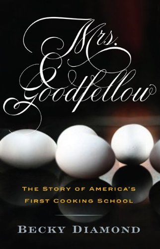 Beispielbild fr Mrs Goodfellow: The Story of America's First Cooking School zum Verkauf von Lewes Book Centre