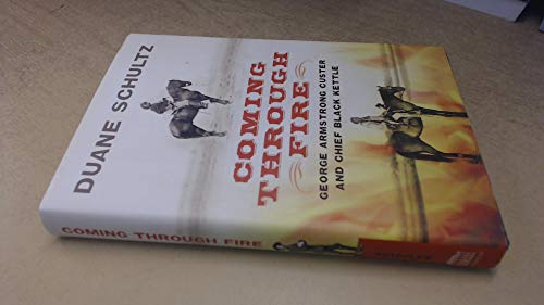 Beispielbild fr Coming Through Fire : George Armstrong Custer and Chief Black Kettle zum Verkauf von Better World Books