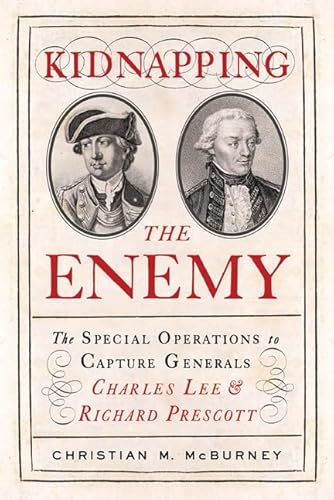 9781594161834: Kidnapping the Enemy: The Special Operations to Capture Generals Charles Lee and Richard Prescott