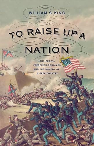 Beispielbild fr To Raise Up a Nation: John Brown, Frederick Douglass, and the Making of a Free Country zum Verkauf von Wonder Book