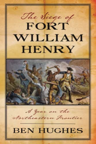 9781594161926: The Siege of Fort William Henry: A Year on the Northeastern Frontier