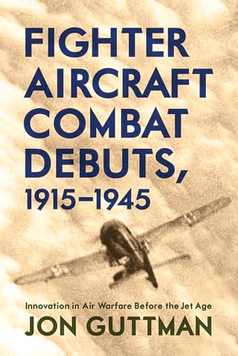 Stock image for Fighter Aircraft Combat Debuts, 1915-1945: Innovation in Air Warfare Before the Jet Age for sale by ThriftBooks-Dallas