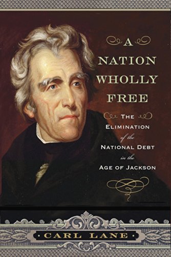 Stock image for A Nation Wholly Free: The Elimination of the National Debt in the Age of Jackson for sale by ThriftBooks-Dallas
