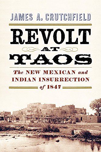 Beispielbild fr Revolt at Taos : The New Mexican and Indian Insurrection Of 1847 zum Verkauf von Better World Books