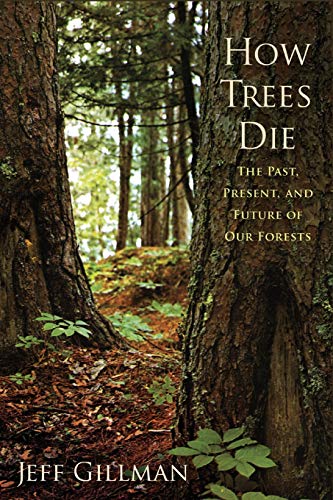 9781594162305: How Trees Die: The Past, Present, and Future of our Forests