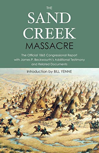 Stock image for The Sand Creek Massacre: The Official 1865 Congressional Report with James P. Beckwourth's Additional Testimony and Related Documents for sale by GF Books, Inc.