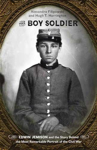 9781594162640: The Boy Soldier: Edwin Jemison and the Story Behind the Most Remarkable Portrait of the Civil War