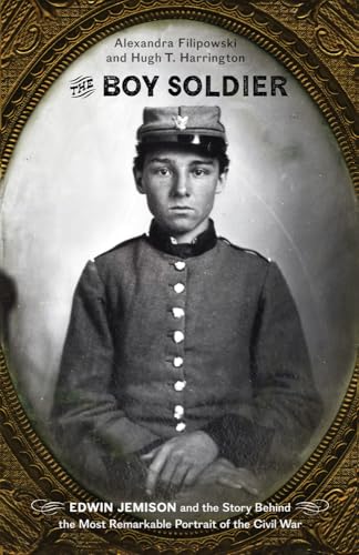 Imagen de archivo de The Boy Soldier: Edwin Jemison and the Story Behind the Most Remarkable Portrait of the Civil War a la venta por Midtown Scholar Bookstore