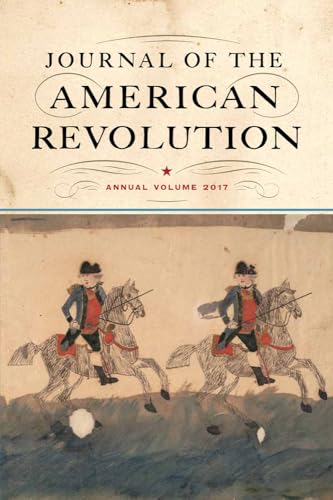 Imagen de archivo de Journal of the American Revolution 2017: Annual Volume (Journal of the American Revolution Books) a la venta por ZBK Books