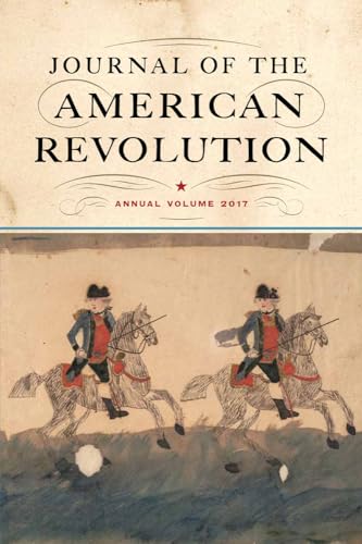 Stock image for Journal of the American Revolution 2017: Annual Volume (Journal of the American Revolution Books) for sale by ZBK Books