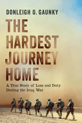 Stock image for The Hardest Journey Home : A True Story of Loss and Duty During the Iraq War for sale by Better World Books