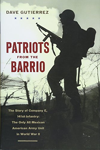 

Patriots from the Barrio: The Story of Company E, 141st Infantry: The Only All Mexican American Army Unit in World War II