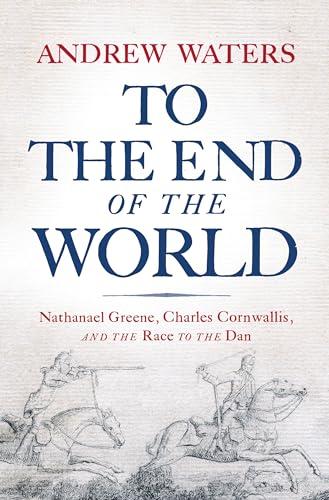 Beispielbild fr To the End of the World: Nathanael Greene, Charles Cornwallis, and the Race to the Dan zum Verkauf von Great Matter Books