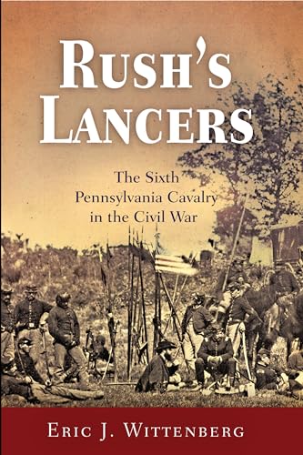 9781594163555: Rush's Lancers: The Sixth Pennsylvania Cavalry in the Civil War