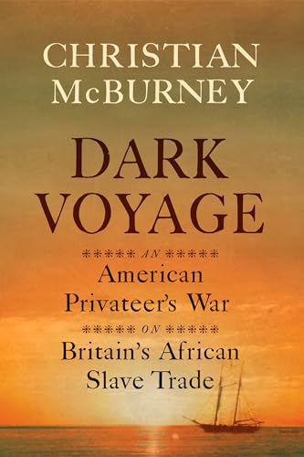 Beispielbild fr Dark Voyage : An American Privateer's War on Britain's African Slave Trade zum Verkauf von Better World Books