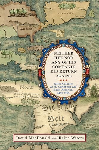 Stock image for Neither Hee Nor Any of His Companie Did Return Againe: Failed Colonies in the Caribbean and Latin America, 1492"1865 for sale by Books From California