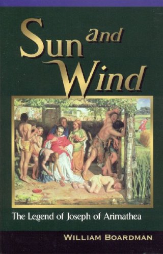 Beispielbild fr Sun and Wind - The Legend of Joseph of Arimathea zum Verkauf von SecondSale