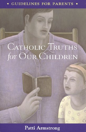 Catholic Truths for Our Children (9781594170416) by Patti Armstrong